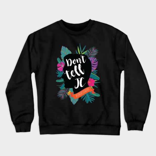 Don't Tell #FineAssDaddy Crewneck Sweatshirt by Girl Were You Alone Podcast